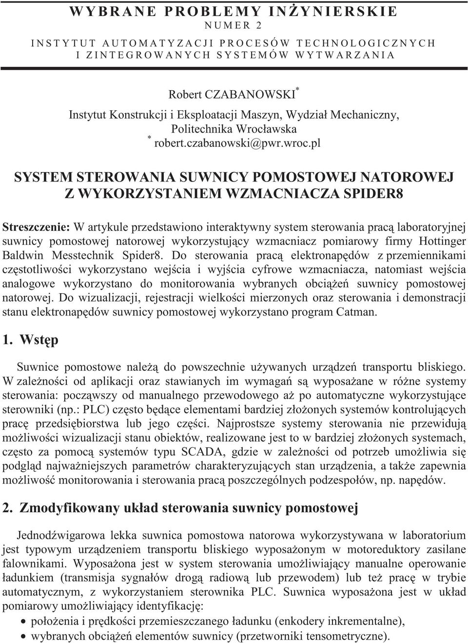 pl SYSTEM STEROWANIA SUWNICY POMOSTOWEJ NATOROWEJ Z WYKORZYSTANIEM WZMACNIACZA SPIDER8 Streszczenie: W artykule przedstawiono interaktywny system sterowania prac laboratoryjnej suwnicy pomostowej