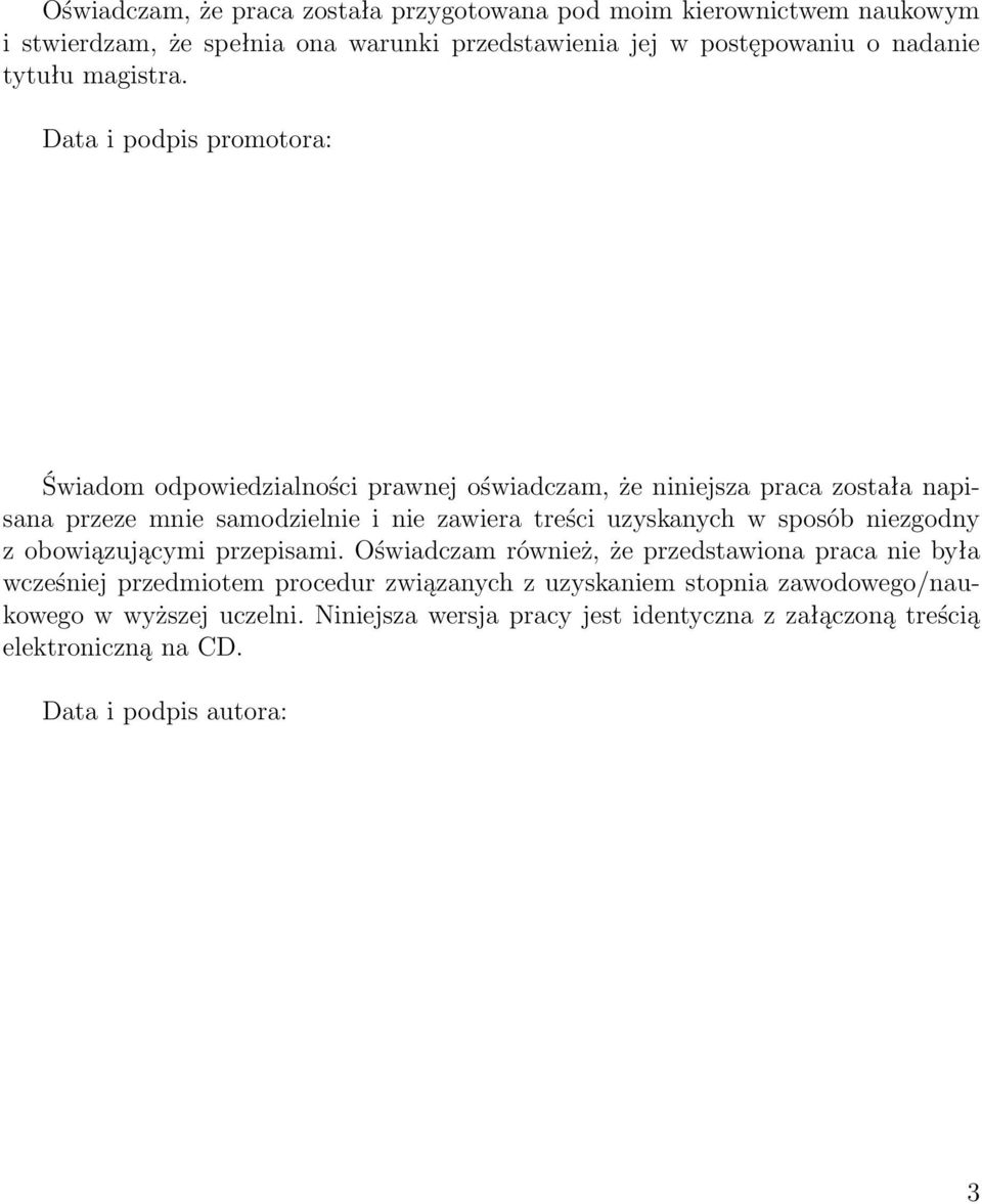 Data i podpis promotora: Świadom odpowiedzialności prawnej oświadczam, że niniejsza praca została napisana przeze mnie samodzielnie i nie zawiera treści