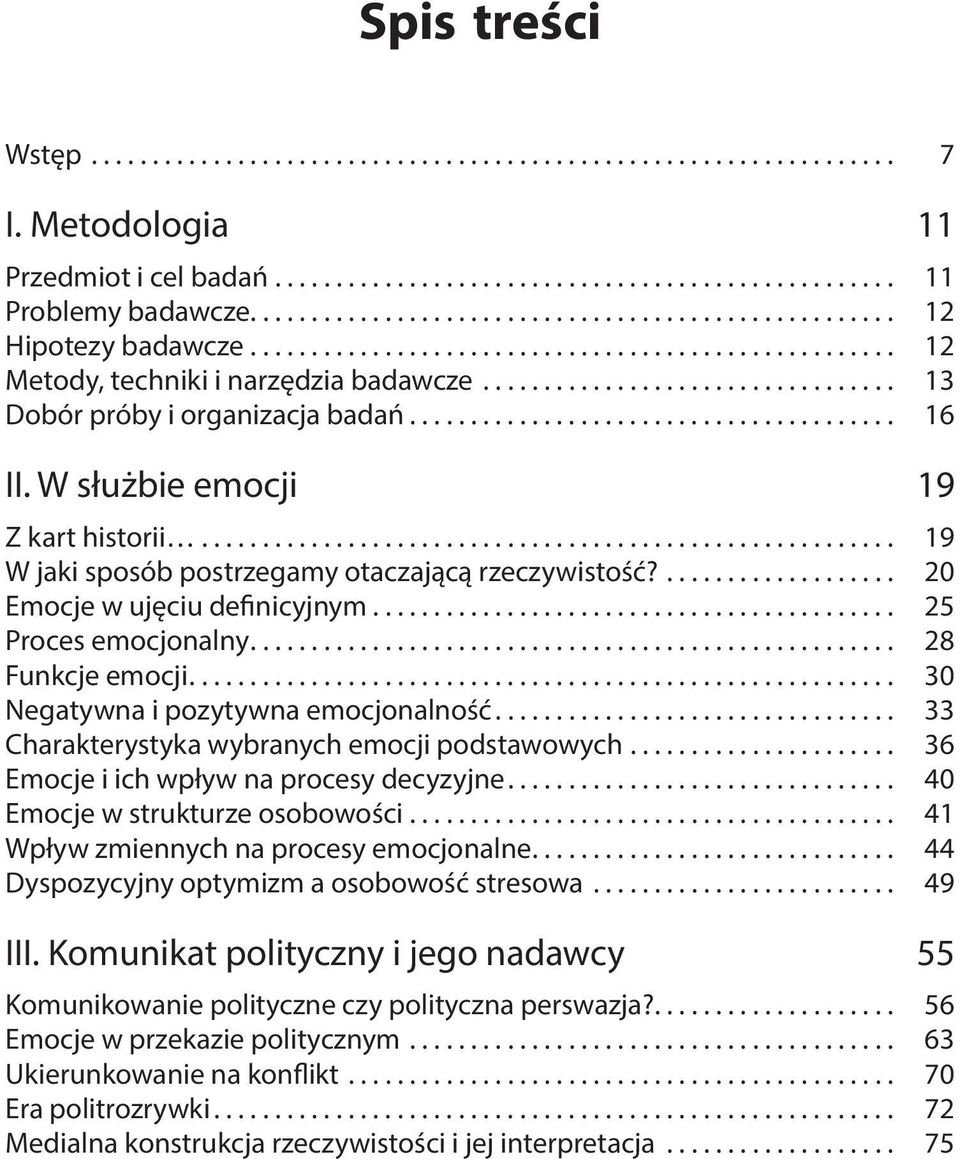 .. 30 Negatywna i pozytywna emocjonalność... 33 Charakterystyka wybranych emocji podstawowych... 36 Emocje i ich wpływ na procesy decyzyjne... 40 Emocje w strukturze osobowości.