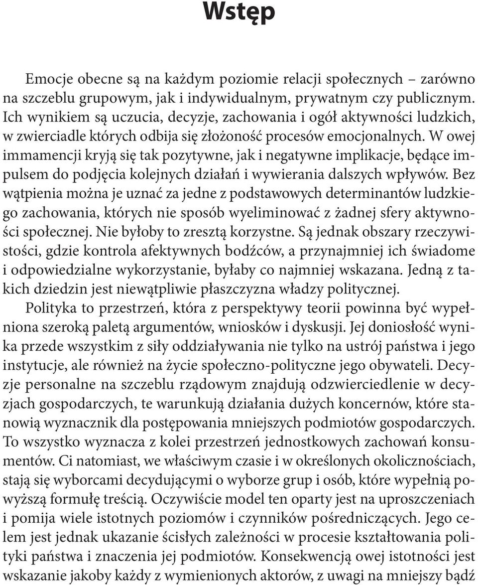 W owej immamencji kryją się tak pozytywne, jak i negatywne implikacje, będące impulsem do podjęcia kolejnych działań i wywierania dalszych wpływów.