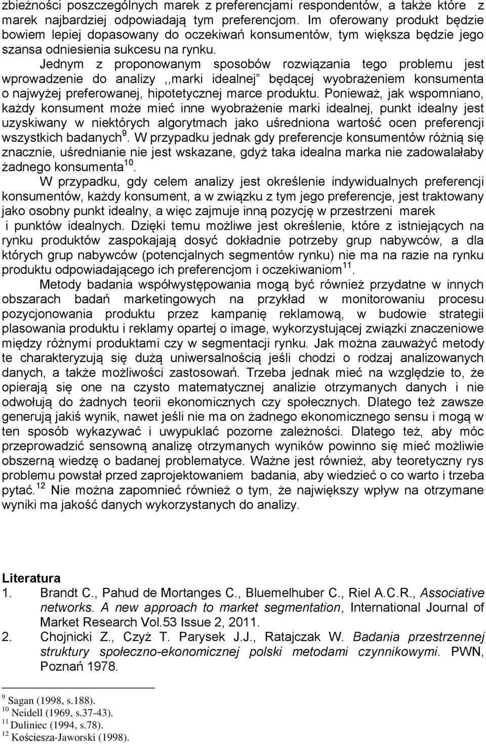 Jednym z proponowanym sposobów rozwiązania tego problemu jest wprowadzenie do analizy,,marki idealnej będącej wyobrażeniem konsumenta o najwyżej preferowanej, hipotetycznej marce produktu.