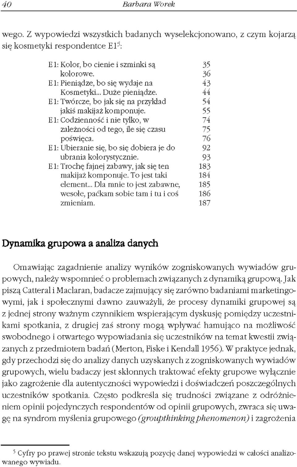 55 E 1: Codzienność i nie tylko, w 74 zależności od tego, ile się czasu 75 poświęca. 76 E 1: Ubieranie się, bo się dobiera je do 92 ubrania kolorystycznie.