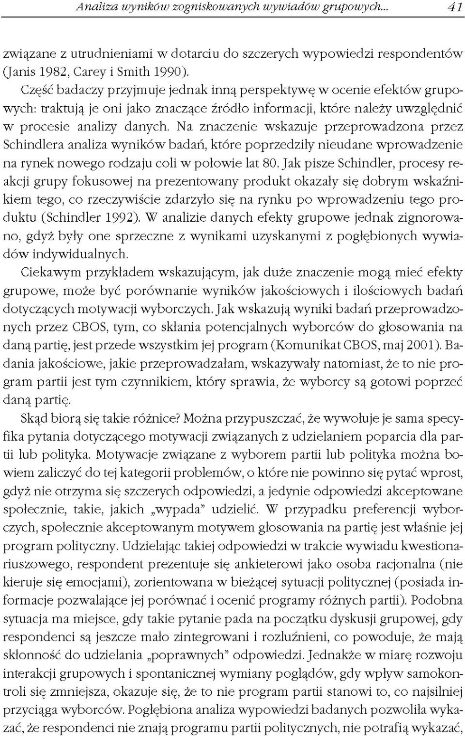 N a znaczenie wskazuje przeprowadzona przez Schindlera analiza wyników badań, które poprzedziły nieudane wprowadzenie na rynek nowego rodzaju coli w połowie lat 80.