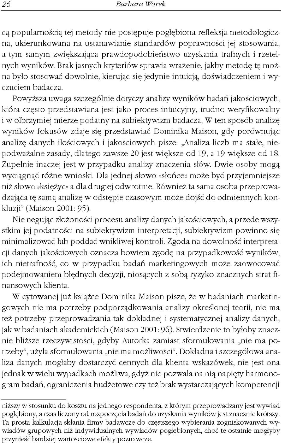 Brak jasnych kryteriów sprawia wrażenie, jakby metodę tę można było stosować dowolnie, kierując się jedynie intuicją, doświadczeniem i wyczuciem badacza.