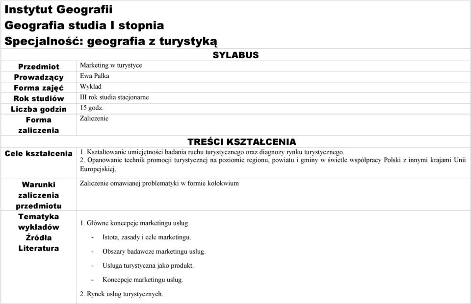 Opanowanie technik promocji turystycznej na poziomie regionu, powiatu i gminy w świetle współpracy Polski z innymi krajami Unii Europejskiej.