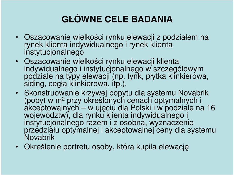 Skonstruowanie krzywej popytu dla systemu Novabrik (popyt w m 2 przy określonych cenach optymalnych i akceptowalnych w ujęciu dla Polski i w podziale na 16 województw),