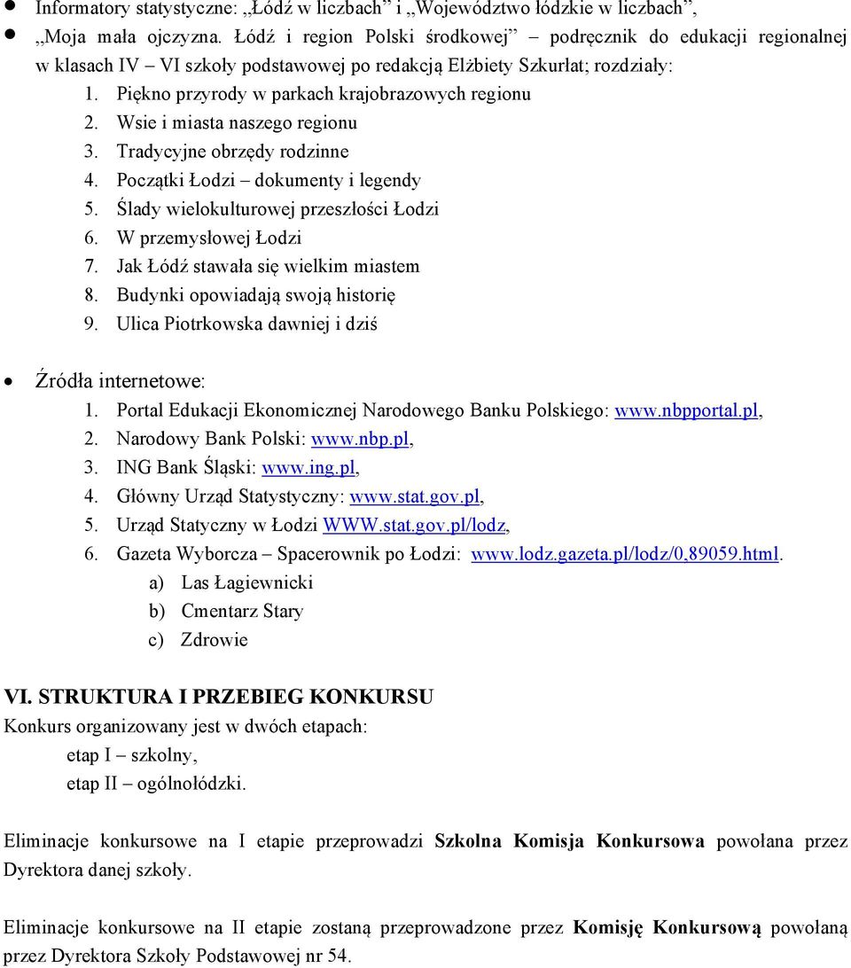 Wsie i miasta naszego regionu 3. Tradycyjne obrzędy rodzinne 4. Początki Łodzi dokumenty i legendy 5. Ślady wielokulturowej przeszłości Łodzi 6. W przemysłowej Łodzi 7.