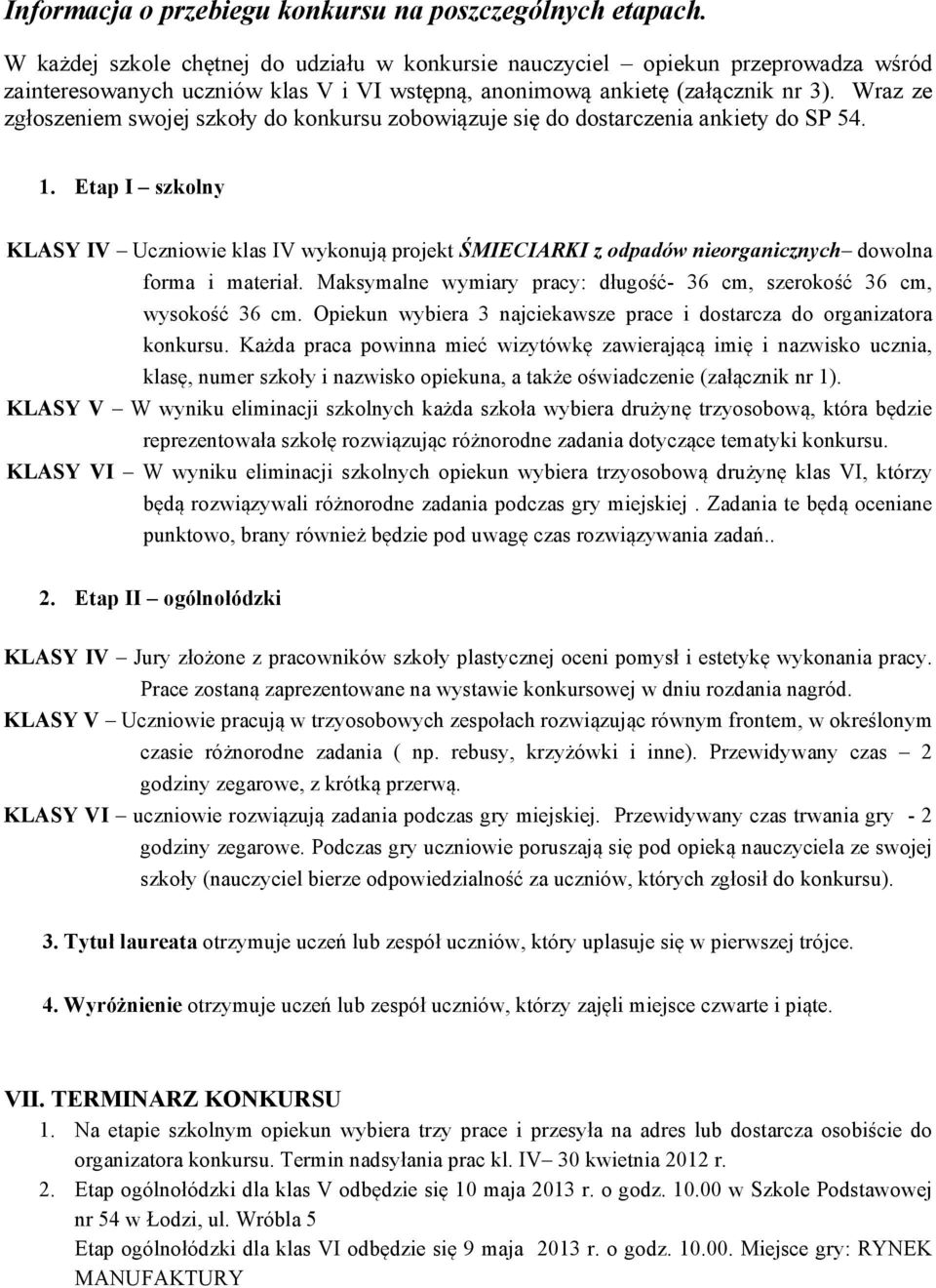 Wraz ze zgłoszeniem swojej szkoły do konkursu zobowiązuje się do dostarczenia ankiety do SP 54. 1.