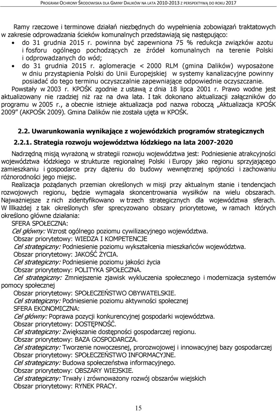 aglomeracje < 2000 RLM (gmina Dalików) wyposażone w dniu przystąpienia Polski do Unii Europejskiej w systemy kanalizacyjne powinny posiadać do tego terminu oczyszczalnie zapewniające odpowiednie