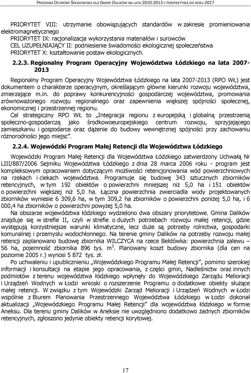 Regionalny Program Operacyjny Województwa Łódzkiego na lata 2007-2013 Regionalny Program Operacyjny Województwa Łódzkiego na lata 2007-2013 (RPO WŁ) jest dokumentem o charakterze operacyjnym,