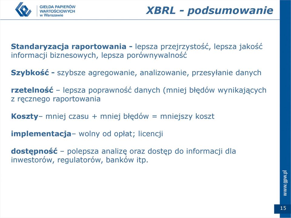 (mniej błędów wynikających z ręcznego raportowania Koszty mniej czasu + mniej błędów = mniejszy koszt implementacja