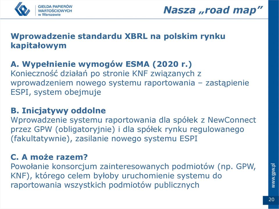 Inicjatywy oddolne Wprowadzenie systemu raportowania dla spółek z NewConnect przez GPW (obligatoryjnie) i dla spółek rynku regulowanego