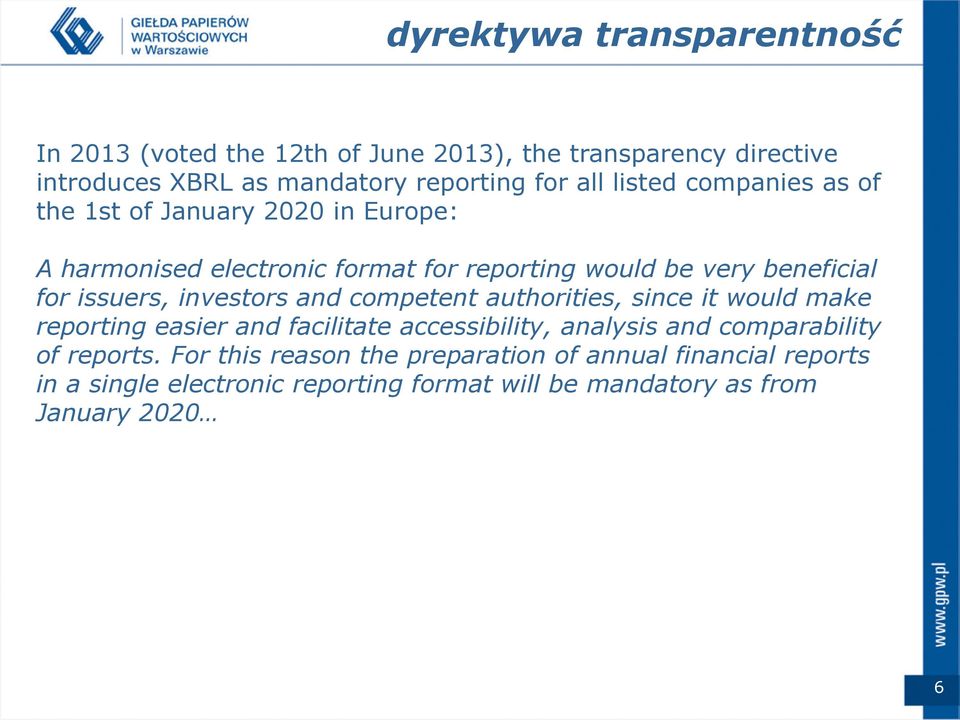 investors and competent authorities, since it would make reporting easier and facilitate accessibility, analysis and comparability of