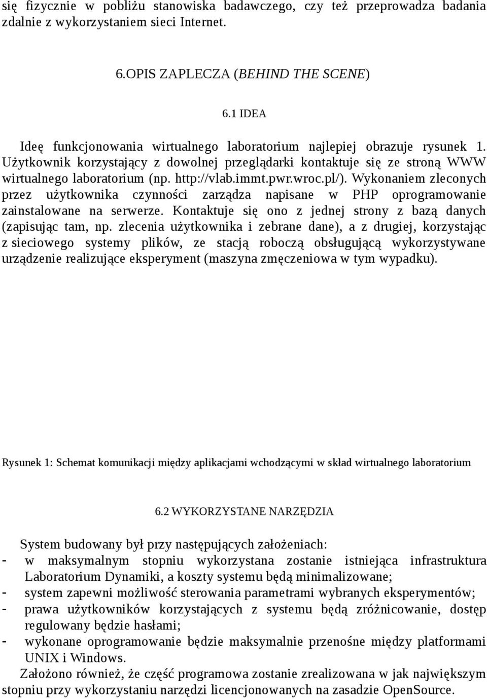 http://vlab.immt.pwr.wroc.pl/). Wykonaniem zleconych przez użytkownika czynności zarządza napisane w PHP oprogramowanie zainstalowane na serwerze.