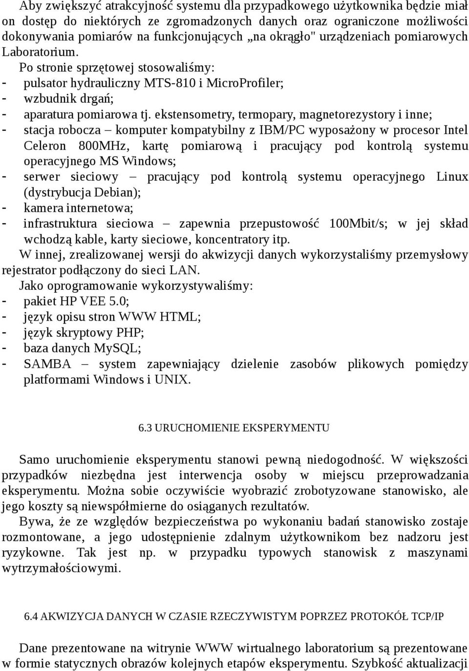 ekstensometry, termopary, magnetorezystory i inne; - stacja robocza komputer kompatybilny z IBM/PC wyposażony w procesor Intel Celeron 800MHz, kartę pomiarową i pracujący pod kontrolą systemu