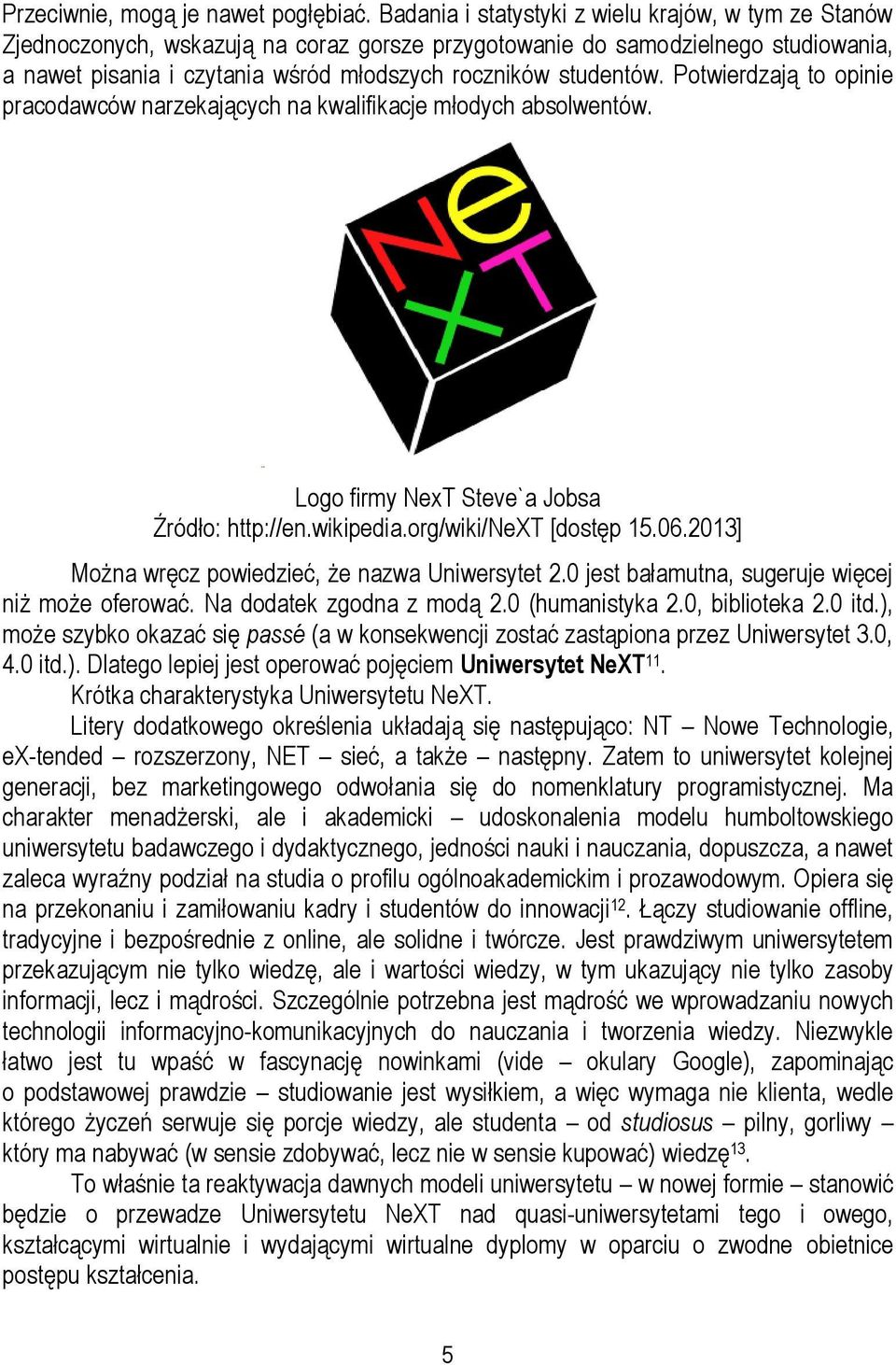 Potwierdzają to opinie pracodawców narzekających na kwalifikacje młodych absolwentów. Logo firmy NexT Steve`a Jobsa Źródło: http://en.wikipedia.org/wiki/next [dostęp 15.06.