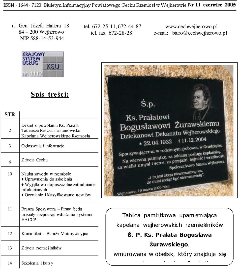 Prałata Tadeusza Reszka na stanowisko Kapelana Wejherowskiego Rzemiosła 3 Ogłoszenia i informacje 6 Z życia Cechu 10 Nauka zawodu w rzemiośle Uprawnienia do szkolenia Wyjątkowo dopuszczalne