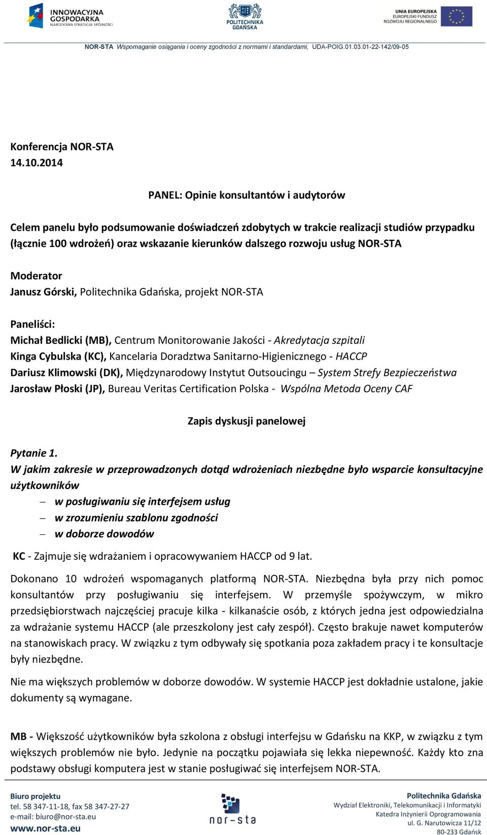 usług NOR-STA Moderator Janusz Górski,, projekt NOR-STA Paneliści: Michał Bedlicki (MB), Centrum Monitorowanie Jakości - Akredytacja szpitali Kinga Cyulska (KC), Kancelaria Doradztwa