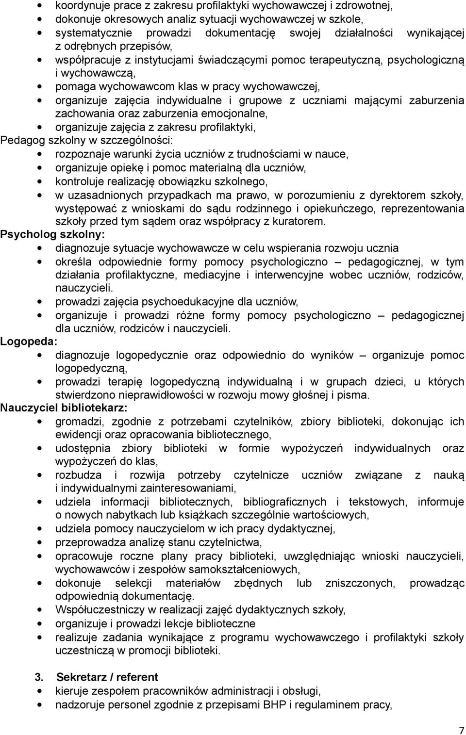 grupowe z uczniami mającymi zaburzenia zachowania oraz zaburzenia emocjonalne, organizuje zajęcia z zakresu profilaktyki, Pedagog szkolny w szczególności: rozpoznaje warunki życia uczniów z