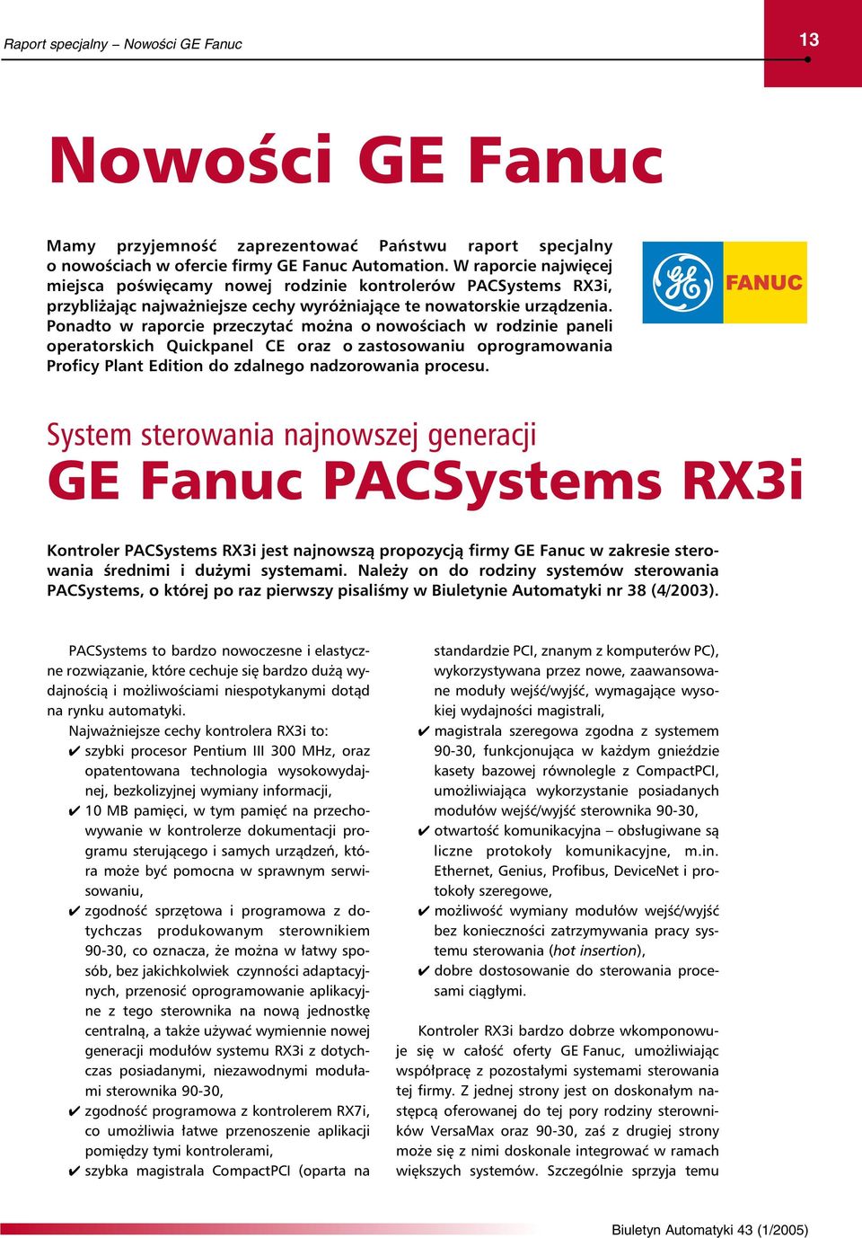 Ponadto w raporcie przeczytać można o nowościach w rodzinie paneli operatorskich Quickpanel CE oraz o zastosowaniu oprogramowania Proficy Plant Edition do zdalnego nadzorowania procesu.