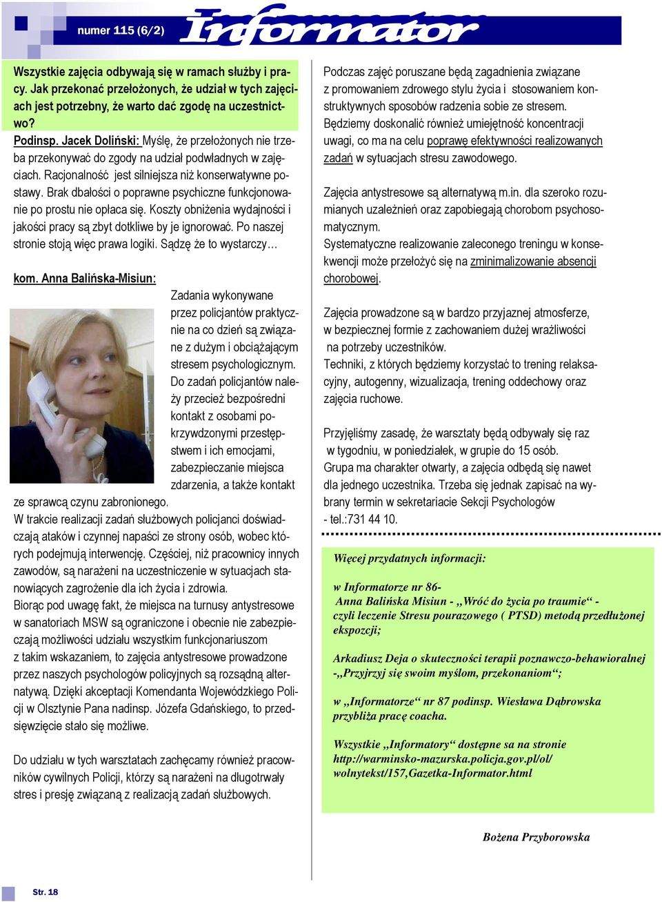 Brak dbałości o poprawne psychiczne funkcjonowanie po prostu nie opłaca się. Koszty obniżenia wydajności i jakości pracy są zbyt dotkliwe by je ignorować. Po naszej stronie stoją więc prawa logiki.