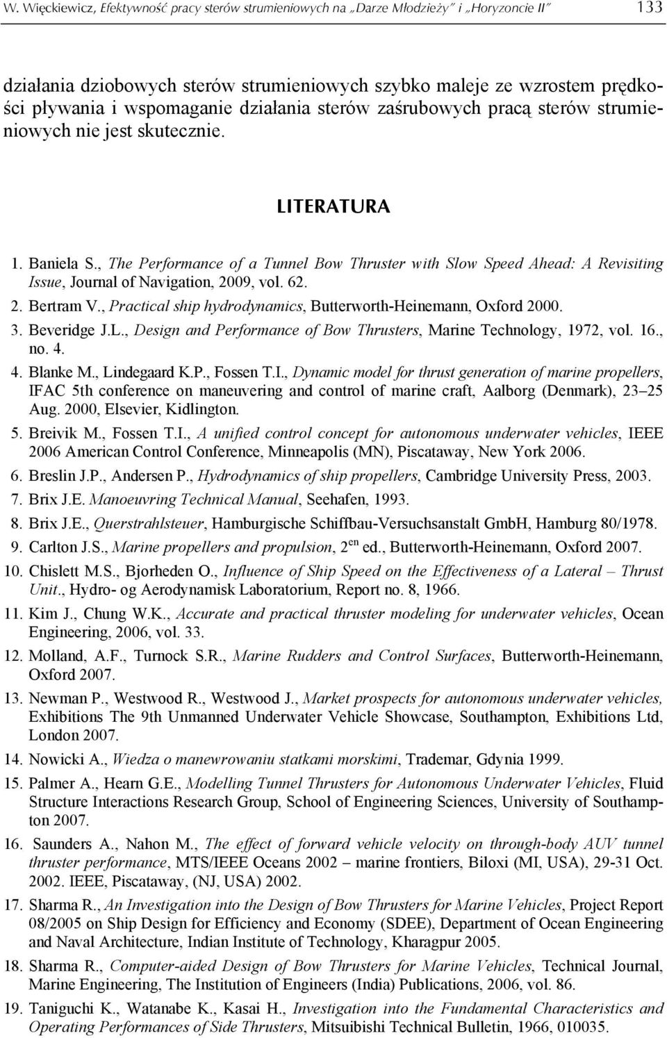 , The Performance of a Tunnel Bow Thruster with Slow Speed Ahead: A Revisiting Issue, Journal of Navigation, 2009, vol. 62. 2. Bertram V.