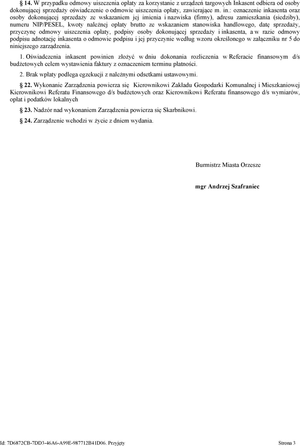 stanowiska handlowego, datę sprzedaży, przyczynę odmowy uiszczenia opłaty, podpisy osoby dokonującej sprzedaży i inkasenta, a w razie odmowy podpisu adnotację inkasenta o odmowie podpisu i jej