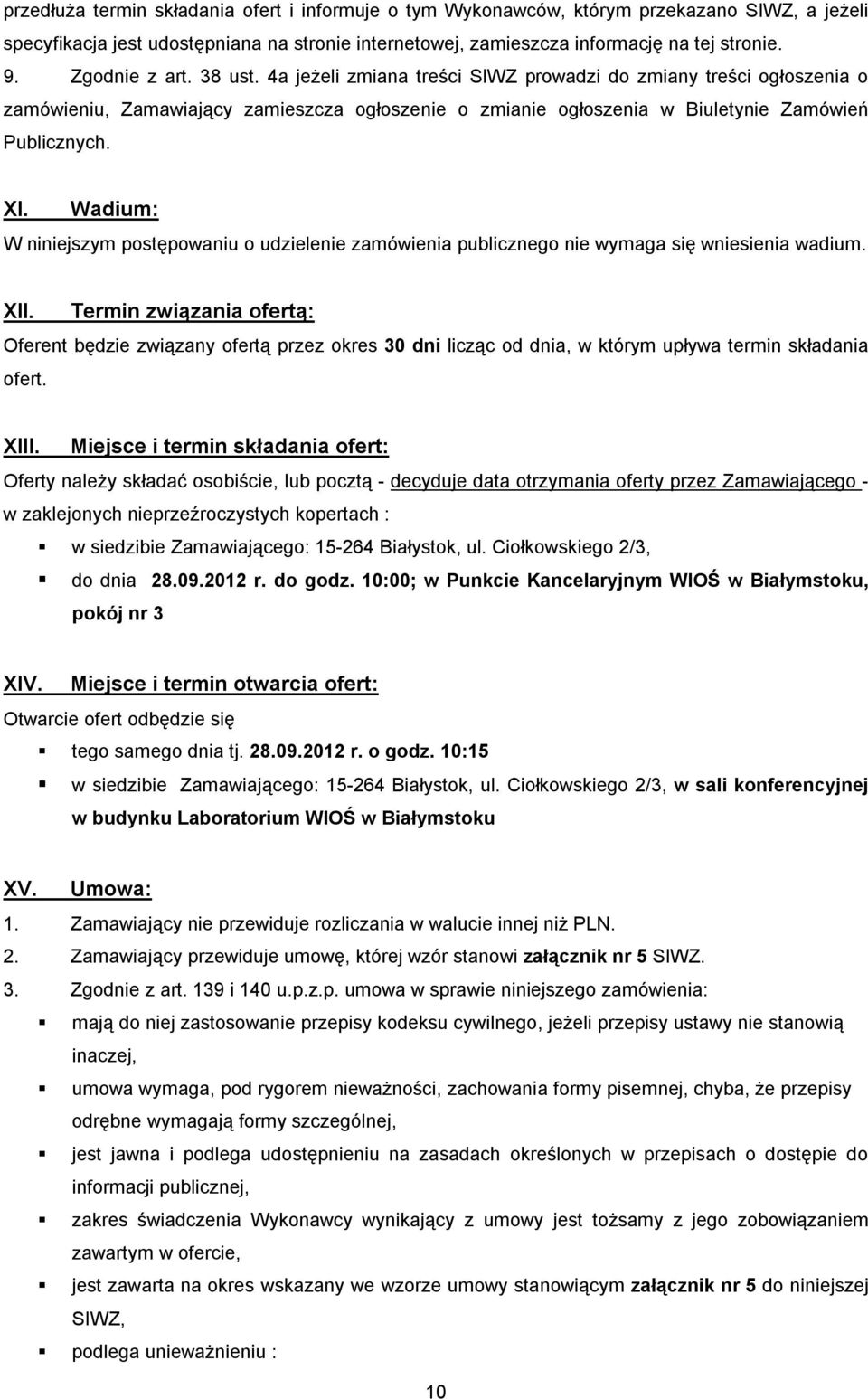 Wadium: W niniejszym postępowaniu o udzielenie zamówienia publicznego nie wymaga się wniesienia wadium. XII.