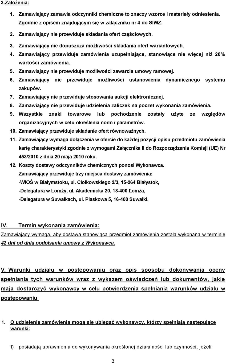 Zamawiający przewiduje zamówienia uzupełniające, stanowiące nie więcej niż 20% wartości zamówienia. 5. Zamawiający nie przewiduje możliwości zawarcia umowy ramowej. 6.