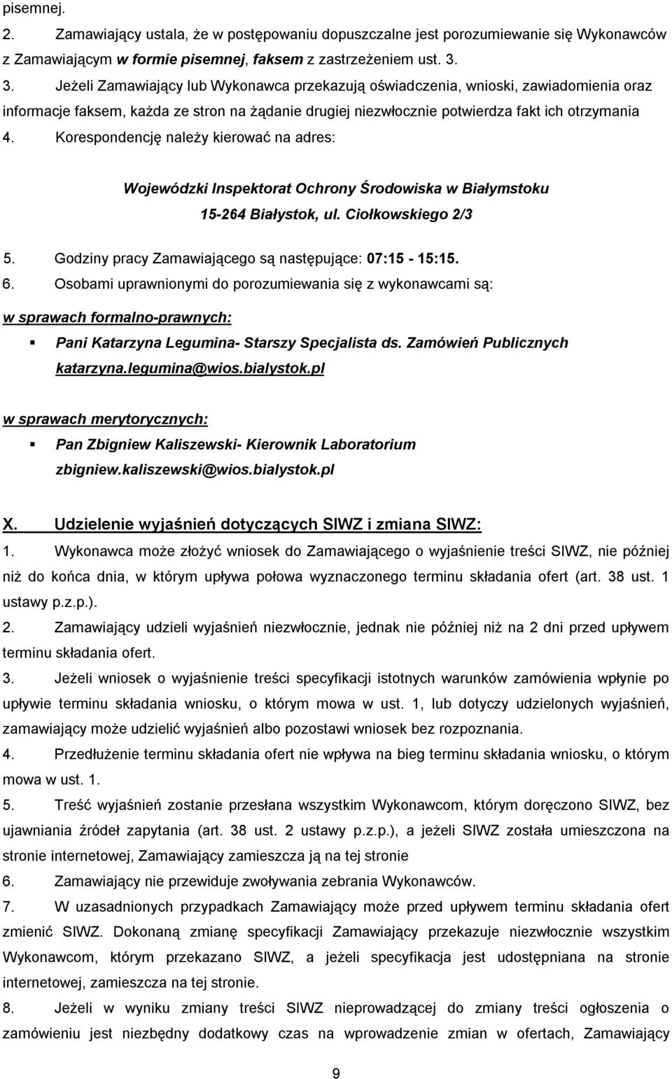 Korespondencję należy kierować na adres: Wojewódzki Inspektorat Ochrony Środowiska w Białymstoku 15-264 Białystok, ul. Ciołkowskiego 2/3 5. Godziny pracy Zamawiającego są następujące: 07:15-15:15. 6.