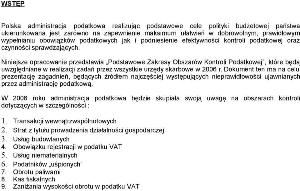 Niniejsze opracowanie przedstawia Podstawowe Zakresy Obszarów Kontroli Podatkowej, które będą uwzględniane w realizacji zadań przez wszystkie urzędy skarbowe w 2006 r.