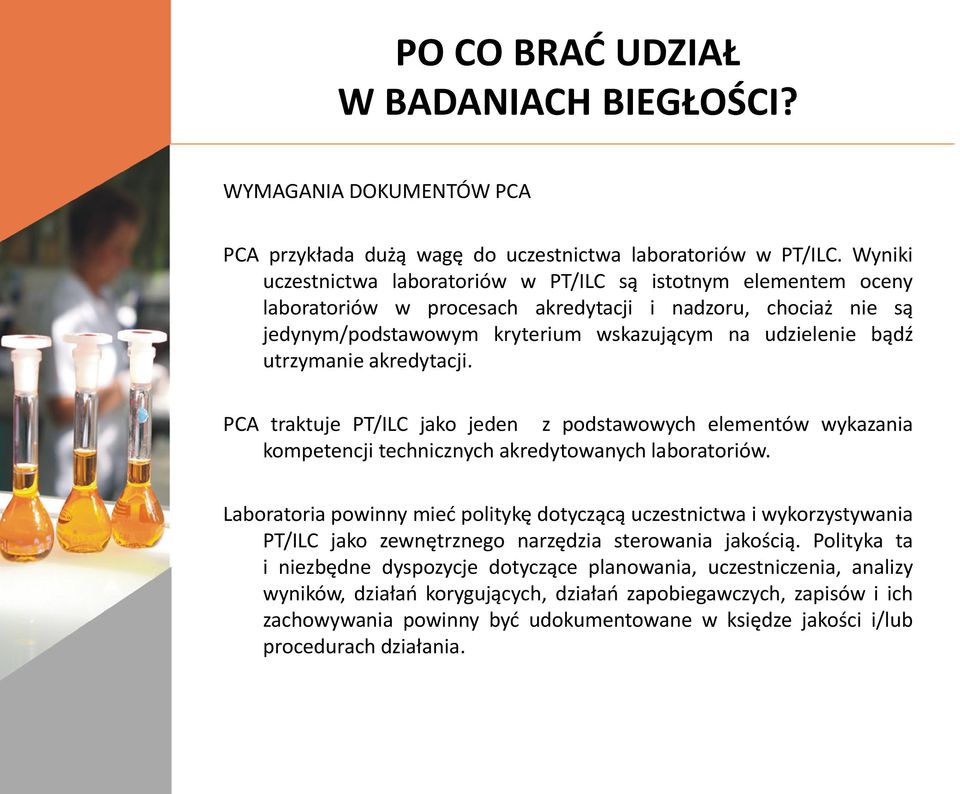 utrzymanie akredytacji. PCA traktuje PT/ILC jako jeden z podstawowych elementów wykazania kompetencji technicznych akredytowanych laboratoriów.