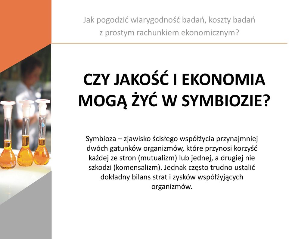 Symbioza zjawisko ścisłego współżycia przynajmniej dwóch gatunków organizmów, które przynosi