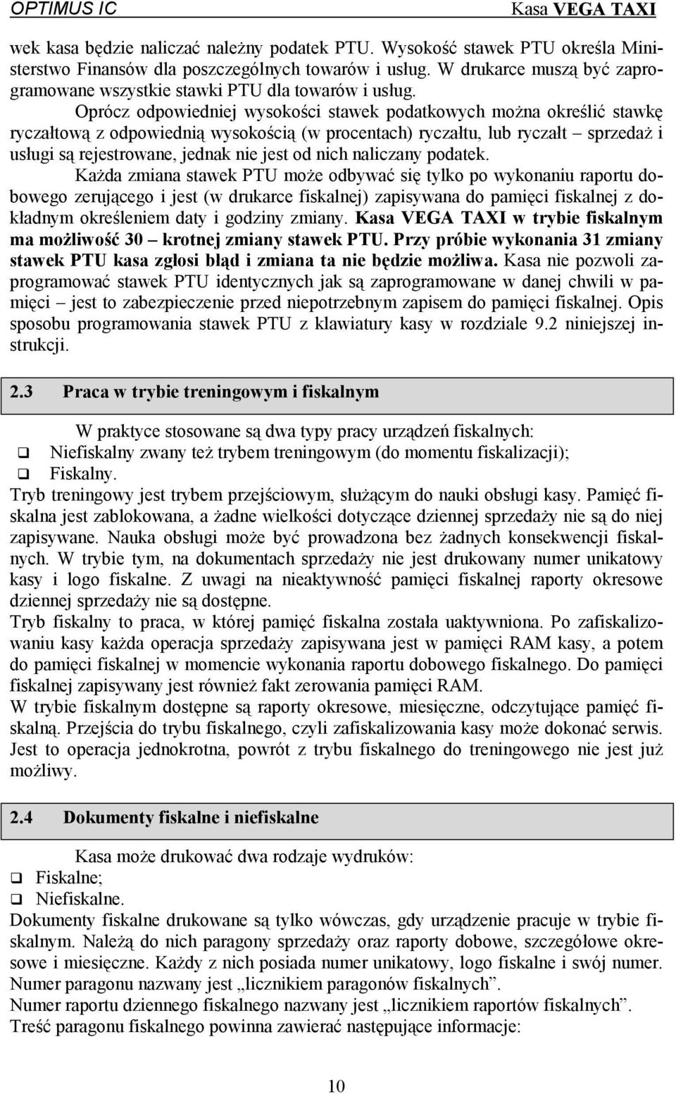 Oprócz odpowiedniej wysokości stawek podatkowych można określić stawkę ryczałtową z odpowiednią wysokością (w procentach) ryczałtu, lub ryczałt sprzedaż i usługi są rejestrowane, jednak nie jest od