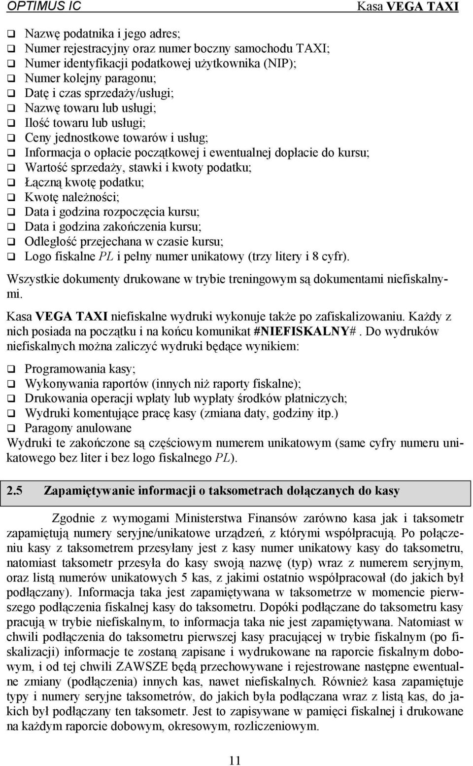 "łączną kwotę podatku;!"kwotę należności;!"data i godzina rozpoczęcia kursu;!"data i godzina zakończenia kursu;!"odległość przejechana w czasie kursu;!