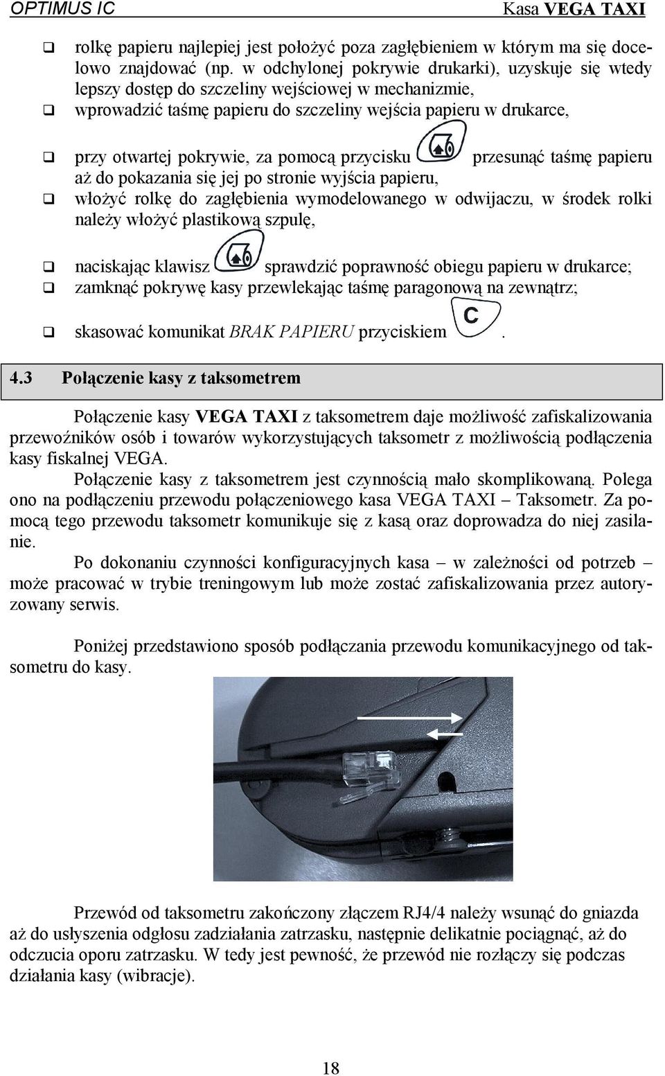 " przy otwartej pokrywie, za pomocą przycisku przesunąć taśmę papieru aż do pokazania się jej po stronie wyjścia papieru,!