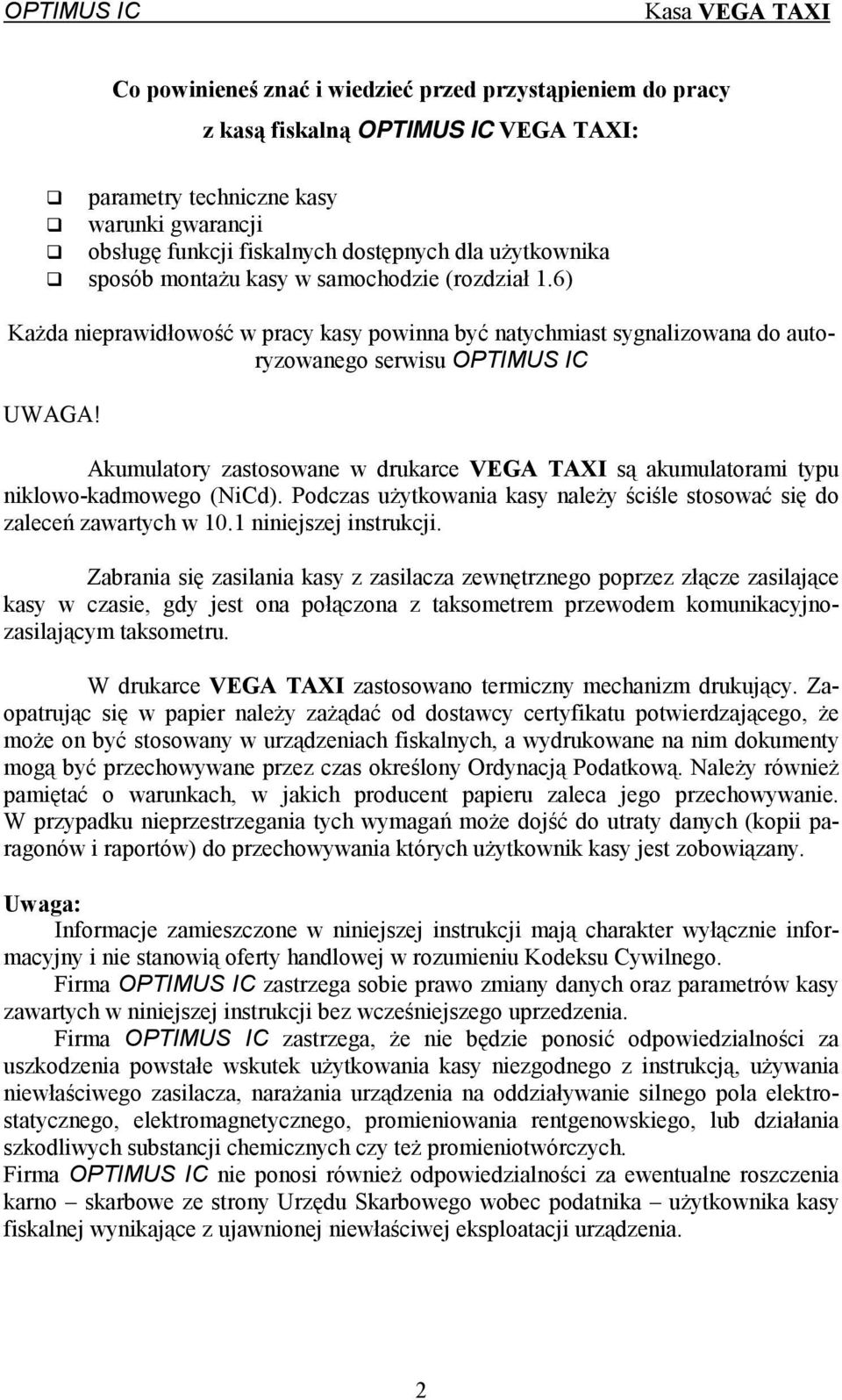 6) Każda nieprawidłowość w pracy kasy powinna być natychmiast sygnalizowana do autoryzowanego serwisu OPTIMUS IC UWAGA!