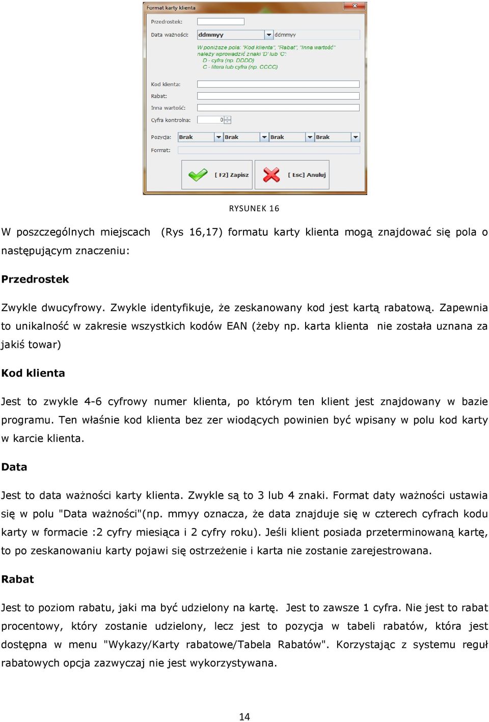 karta klienta nie została uznana za jakiś towar) Kod klienta Jest to zwykle 4-6 cyfrowy numer klienta, po którym ten klient jest znajdowany w bazie programu.