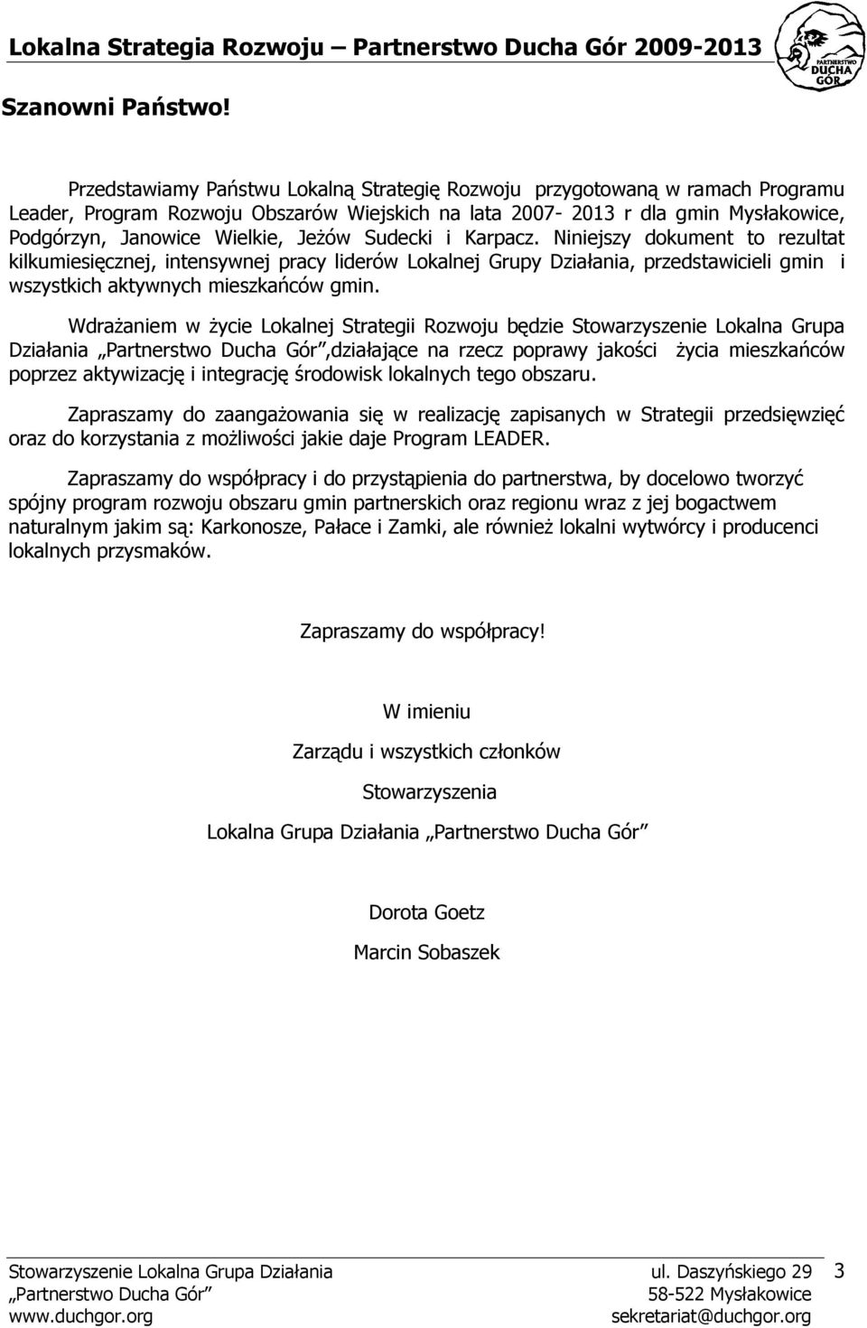 Sudecki i Karpacz. Niniejszy dokument to rezultat kilkumiesięcznej, intensywnej pracy liderów Lokalnej Grupy Działania, przedstawicieli gmin i wszystkich aktywnych mieszkańców gmin.