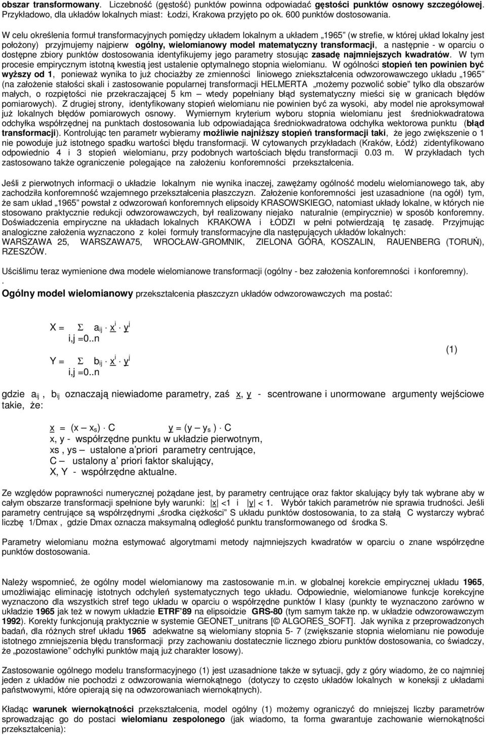 W celu określenia formuł transformacyjnych pomiędzy układem lokalnym a układem 1965 (w strefie, w której układ lokalny jest połoŝony) przyjmujemy najpierw ogólny, wielomianowy model matematyczny