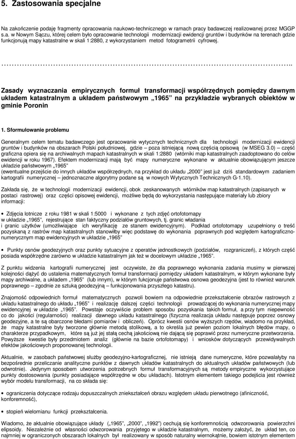 ia specjalne Na zakończenie podaję fragmenty opracowania naukowo-technicznego w ramach pracy badawczej realizowanej przez MGGP s.a. w Nowym Sączu, której celem było opracowanie technologii