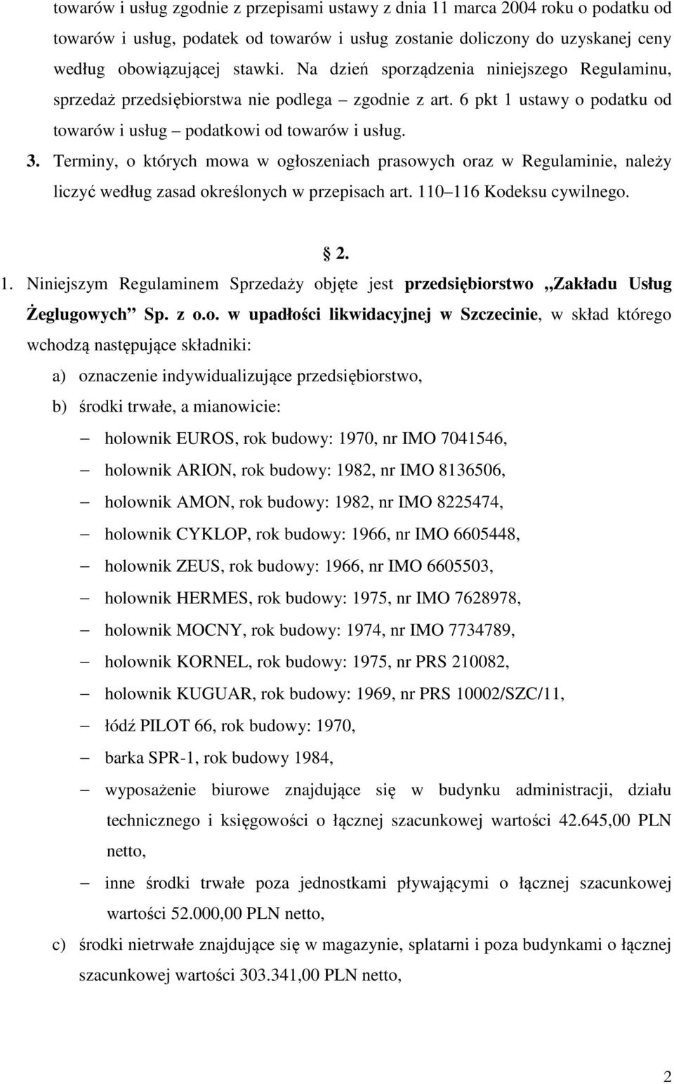 Terminy, o których mowa w ogłoszeniach prasowych oraz w Regulaminie, należy liczyć według zasad określonych w przepisach art. 11