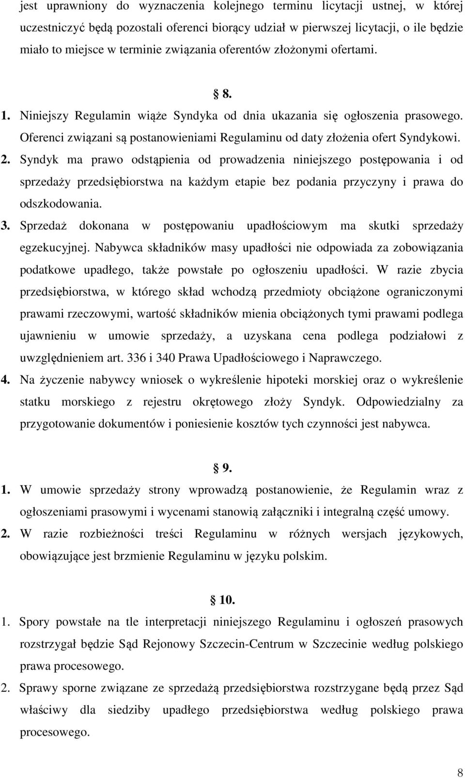 Oferenci związani są postanowieniami Regulaminu od daty złożenia ofert Syndykowi. 2.