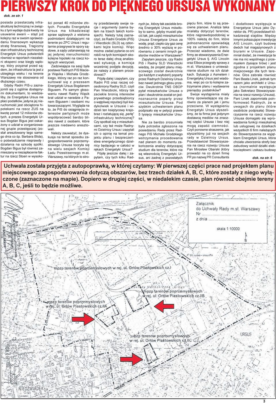 Tragiczny stan infrastruktury technicznej Energetyki Ursus potwierdzili równie w raportach niezale - ni eksperci oraz bieg³y s¹dowy, który przyzna³ przed s¹dem, e infrastruktura ta jest z ubieg³ego