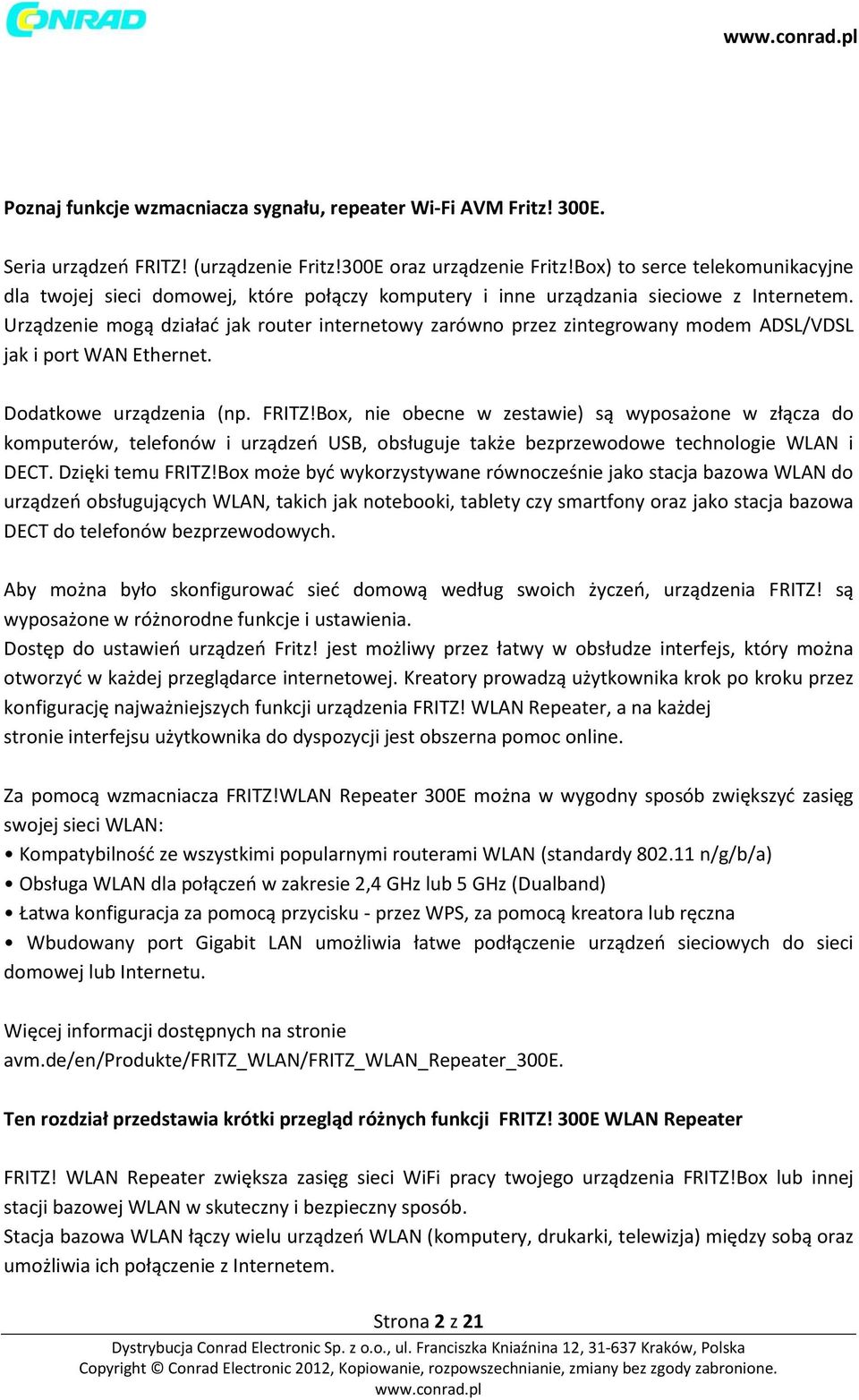 Urządzenie mogą działać jak router internetowy zarówno przez zintegrowany modem ADSL/VDSL jak i port WAN Ethernet. Dodatkowe urządzenia (np. FRITZ!