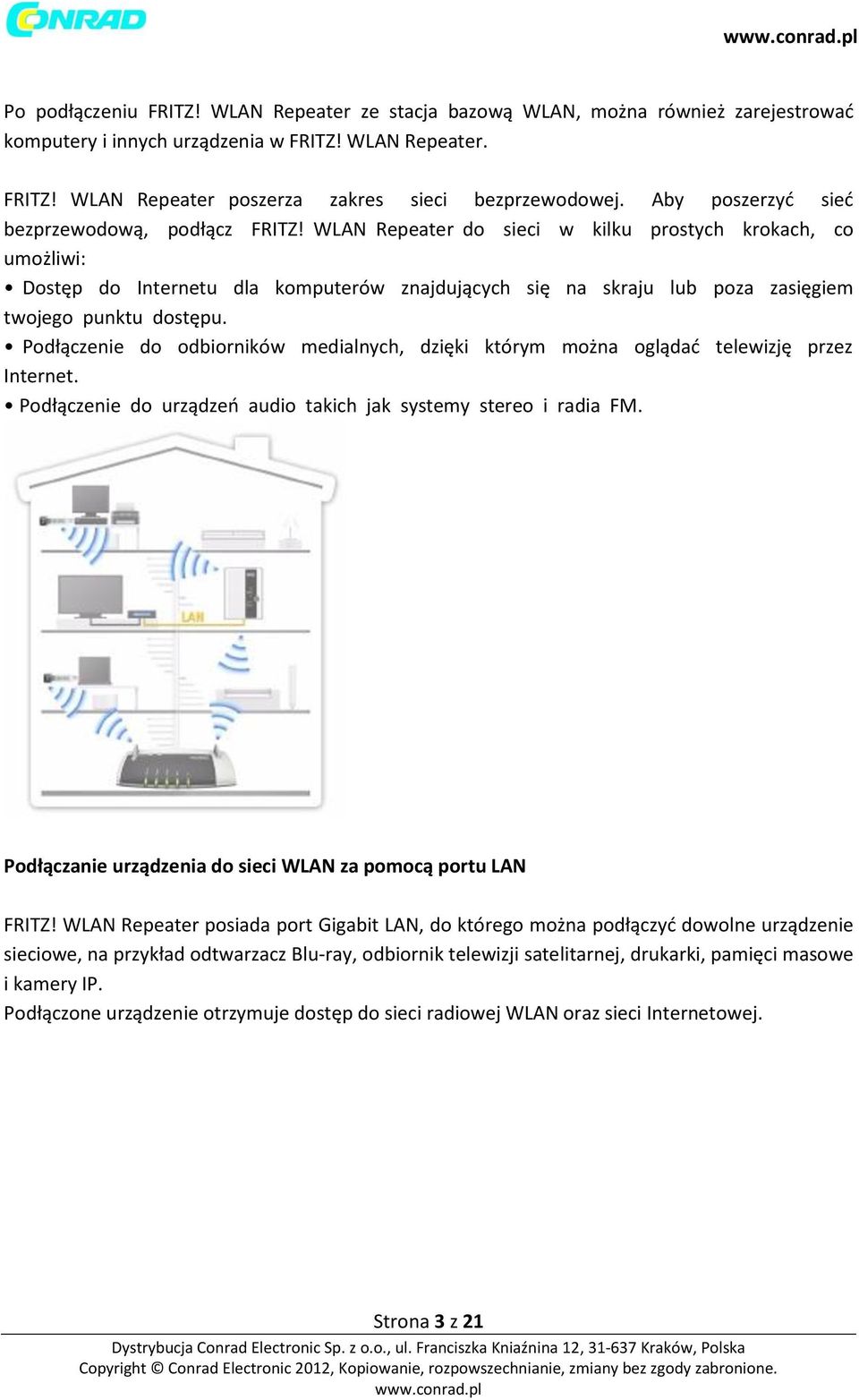 WLAN Repeater do sieci w kilku prostych krokach, co umożliwi: Dostęp do Internetu dla komputerów znajdujących się na skraju lub poza zasięgiem twojego punktu dostępu.