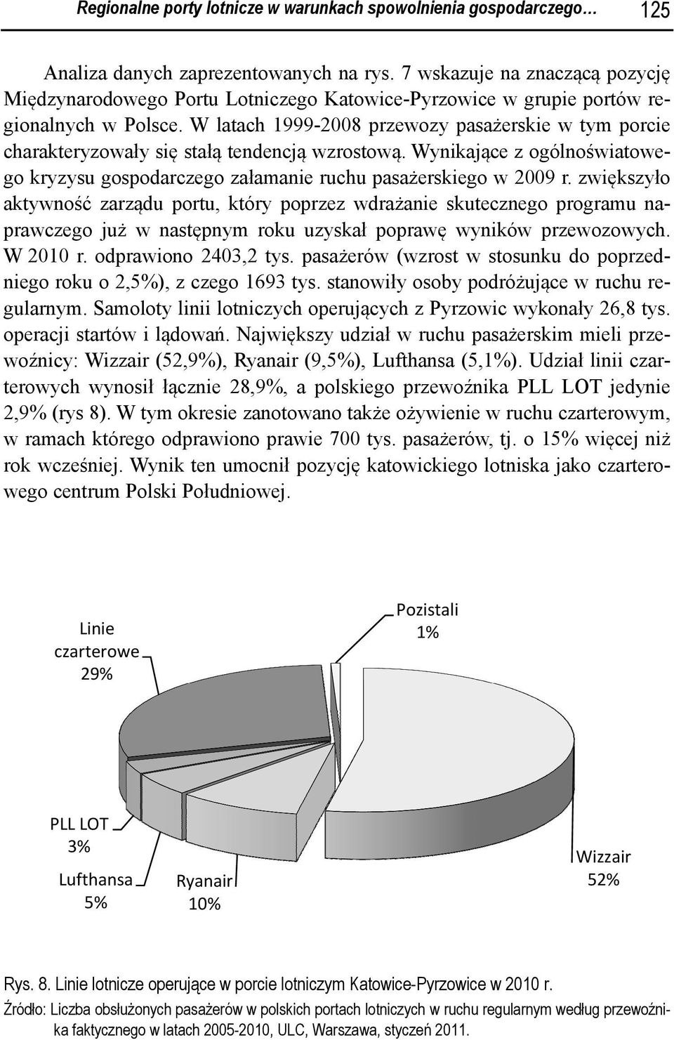 W latach 1999-2008 przewozy pasażerskie w tym porcie charakteryzowały się stałą tendencją wzrostową. Wynikające z ogólnoświatowego kryzysu gospodarczego załamanie ruchu pasażerskiego w 2009 r.