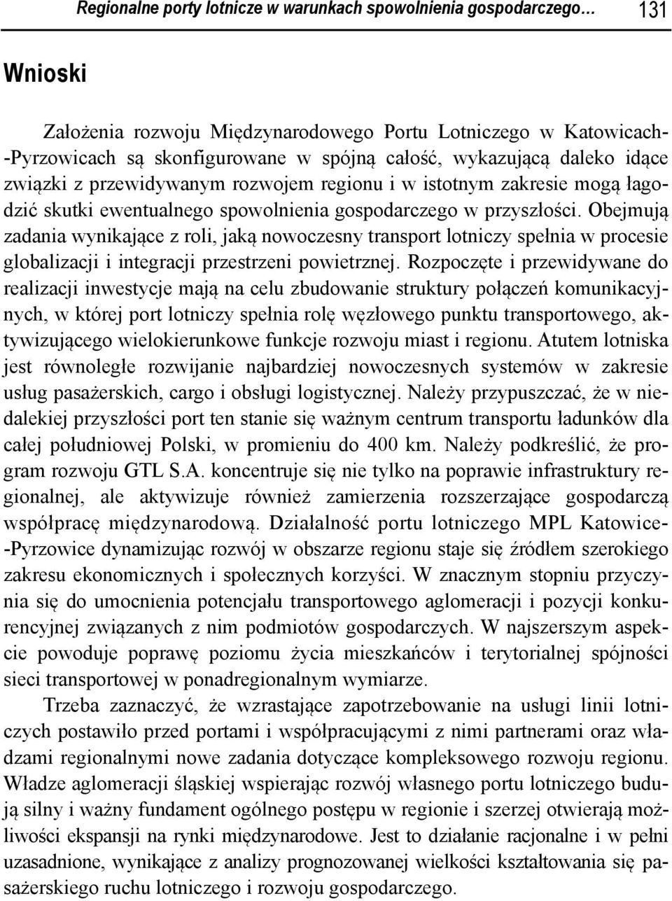 Obejmują zadania wynikające z roli, jaką nowoczesny transport lotniczy spełnia w procesie globalizacji i integracji przestrzeni powietrznej.