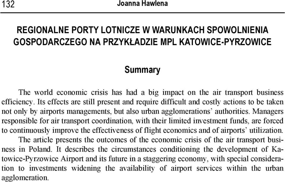 Managers responsible for air transport coordination, with their limited investment funds, are forced to continuously improve the effectiveness of flight economics and of airports utilization.