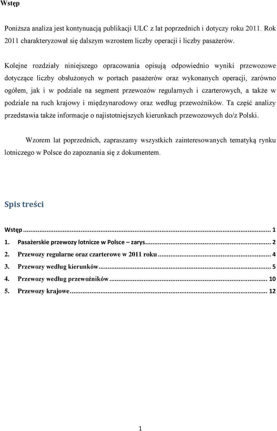 przewozów regularnych i czarterowych, a także w podziale na ruch krajowy i międzynarodowy oraz według przewoźników.